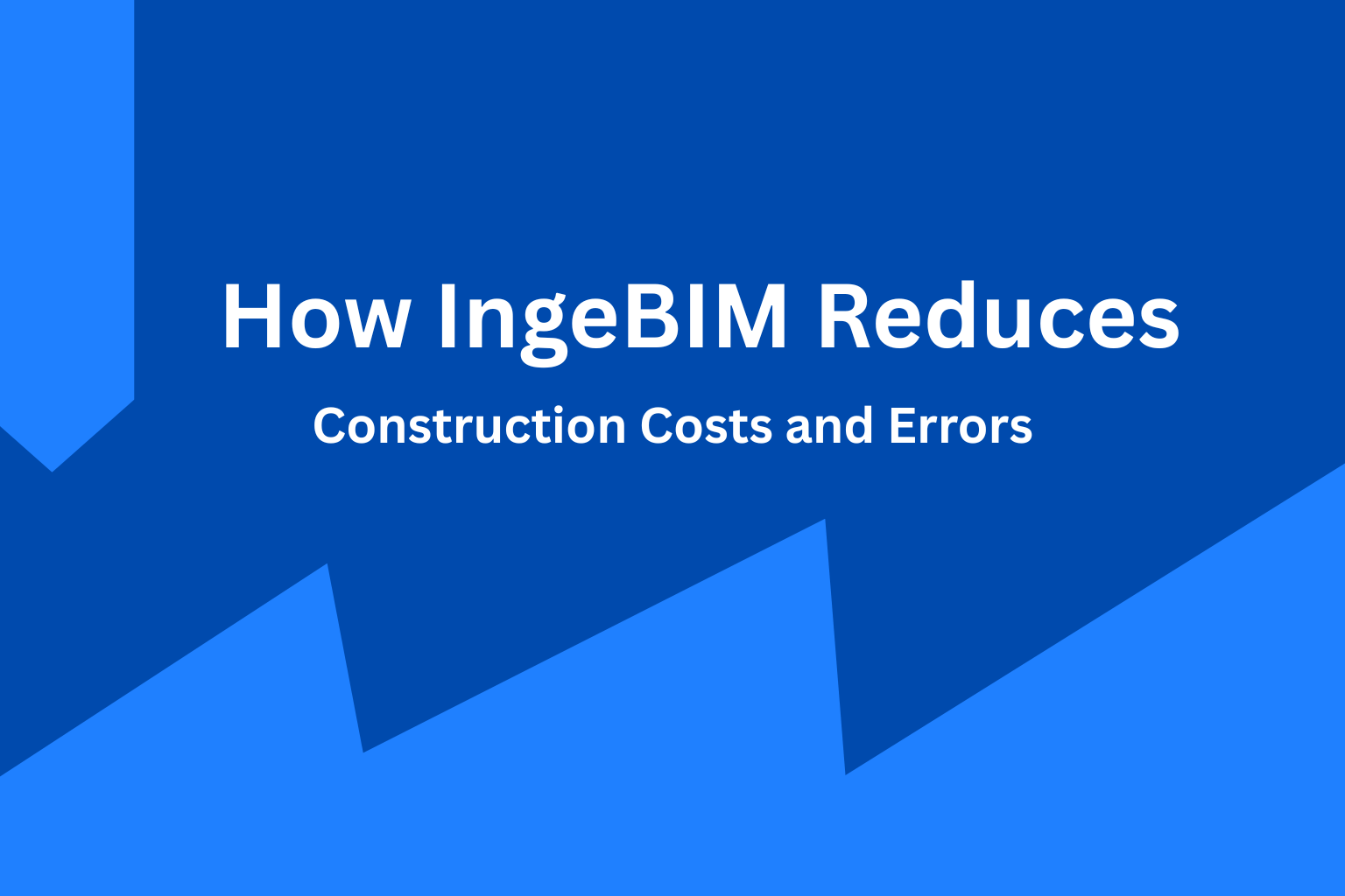 How IngeBIM Reduces Construction Costs and Errors