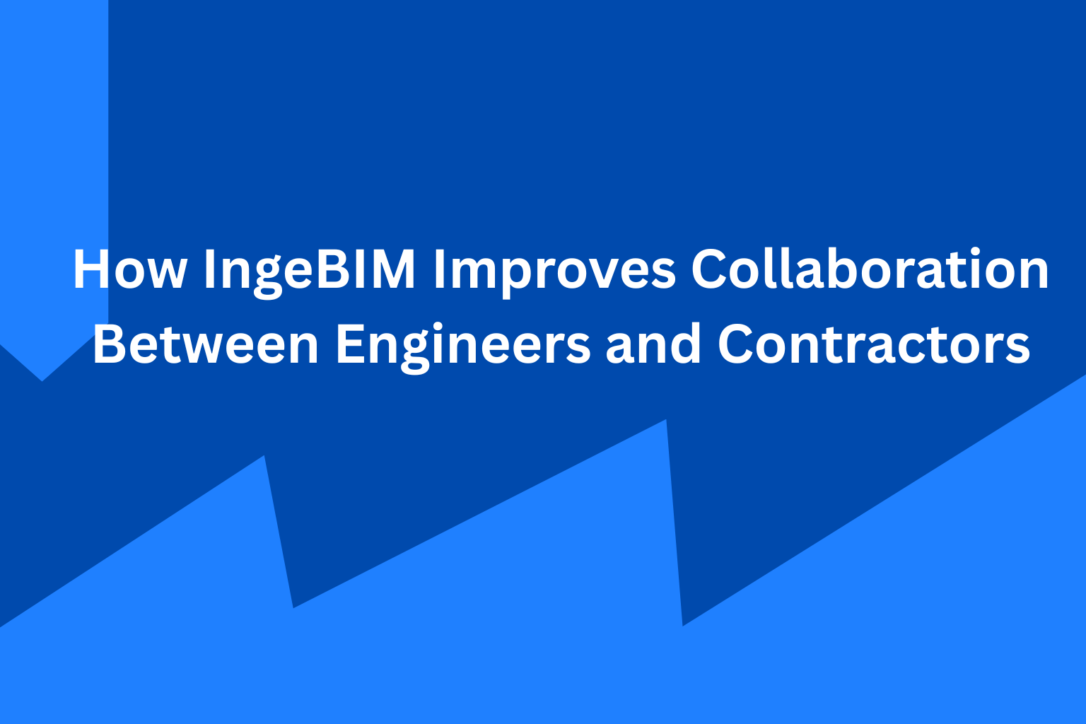 How IngeBIM Improves Collaboration Between Engineers and Contractors